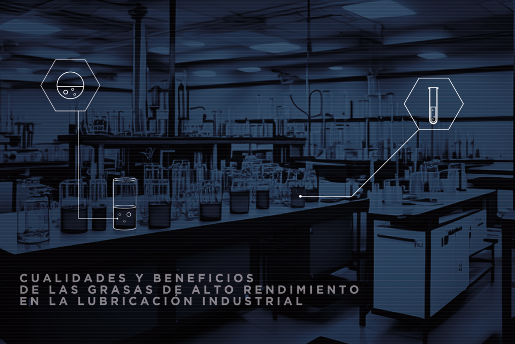 CUALIDADES Y BENEFICIOS DE LAS GRASAS DE ALTO RENDIMIENTO EN LA LUBRICACIÓN INDUSTRIAL